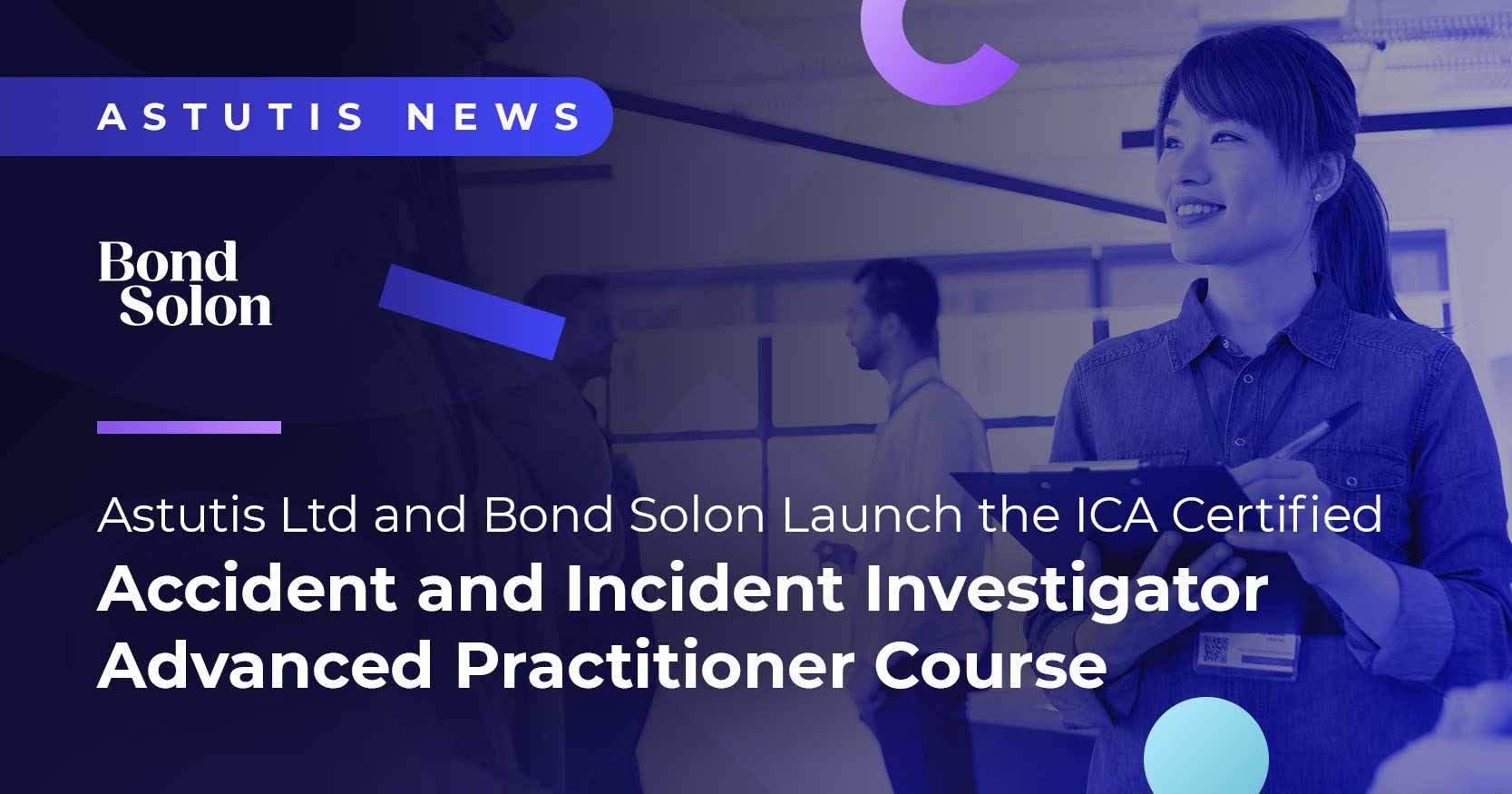 Astutis Ltd and Bond Solon Launch the ICA Certified Accident and Incident Investigator Advanced Practitioner Course Image