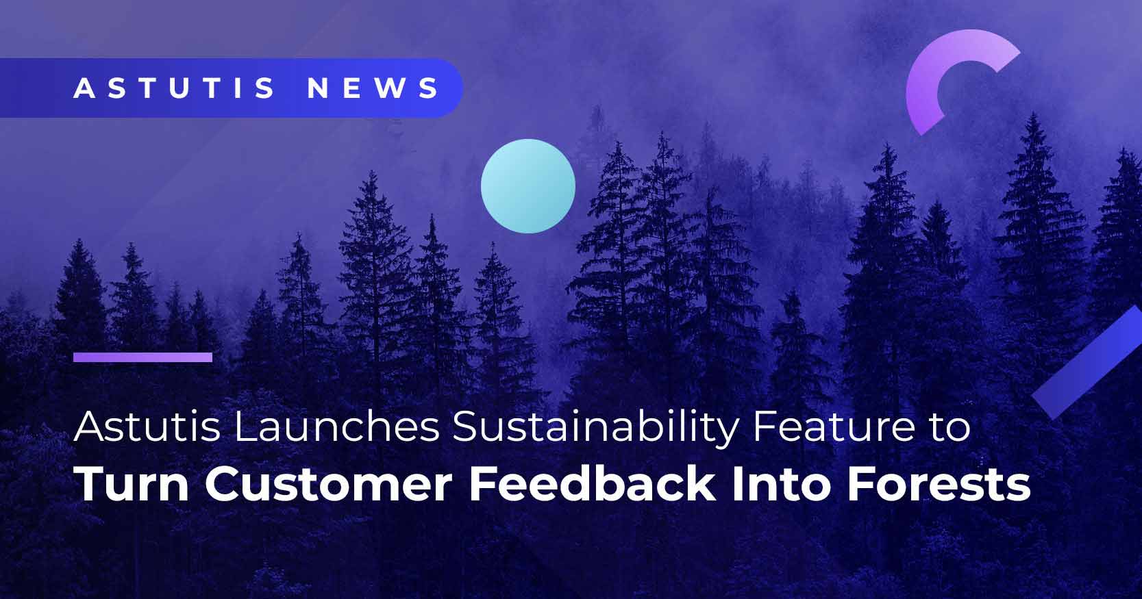 Astutis Launches Sustainability Feature to Turn Customer Feedback into Forests Image