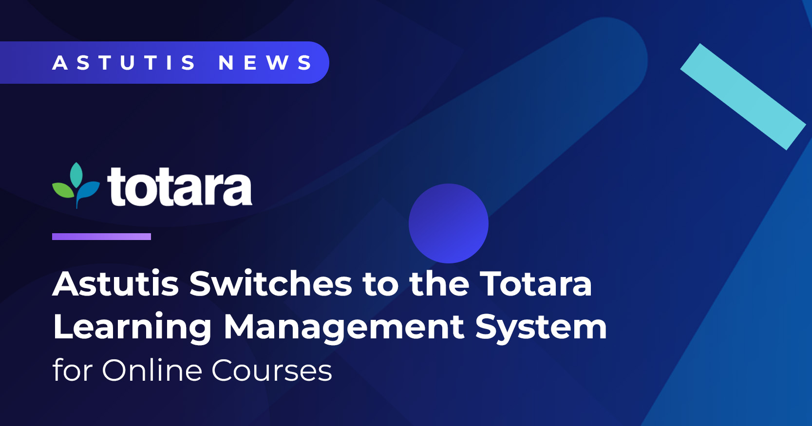 Astutis Switches to the Totara Learning Management System for Online Courses Image